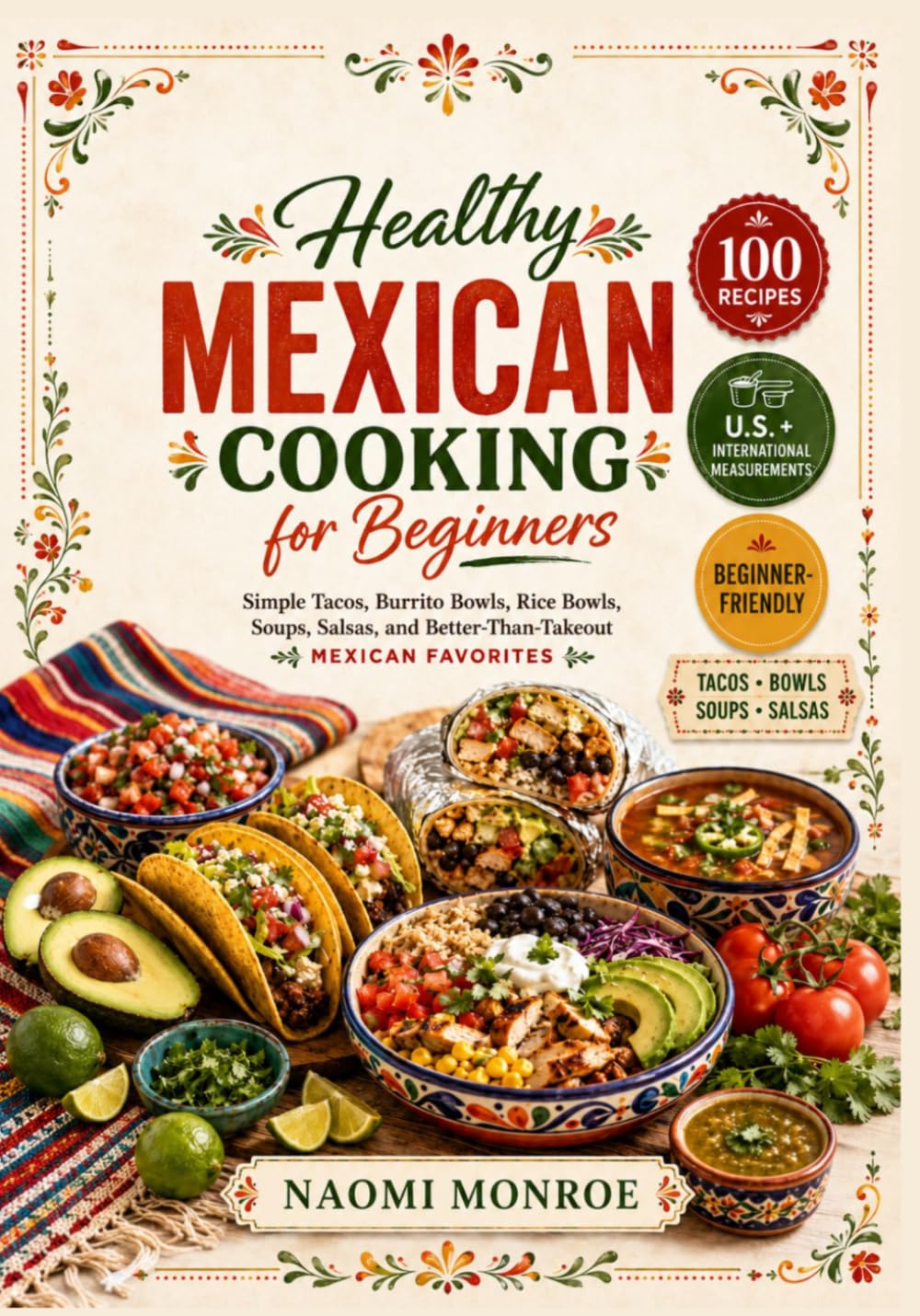 HEALTHY MEXICAN COOKING FOR BEGINNERS: Simple Tacos, Burrito Bowls, Rice Bowls, Soups, Salsas, And Better-Than-Takeout Mexican Favorites (BEAU LYONS KITCHEN)