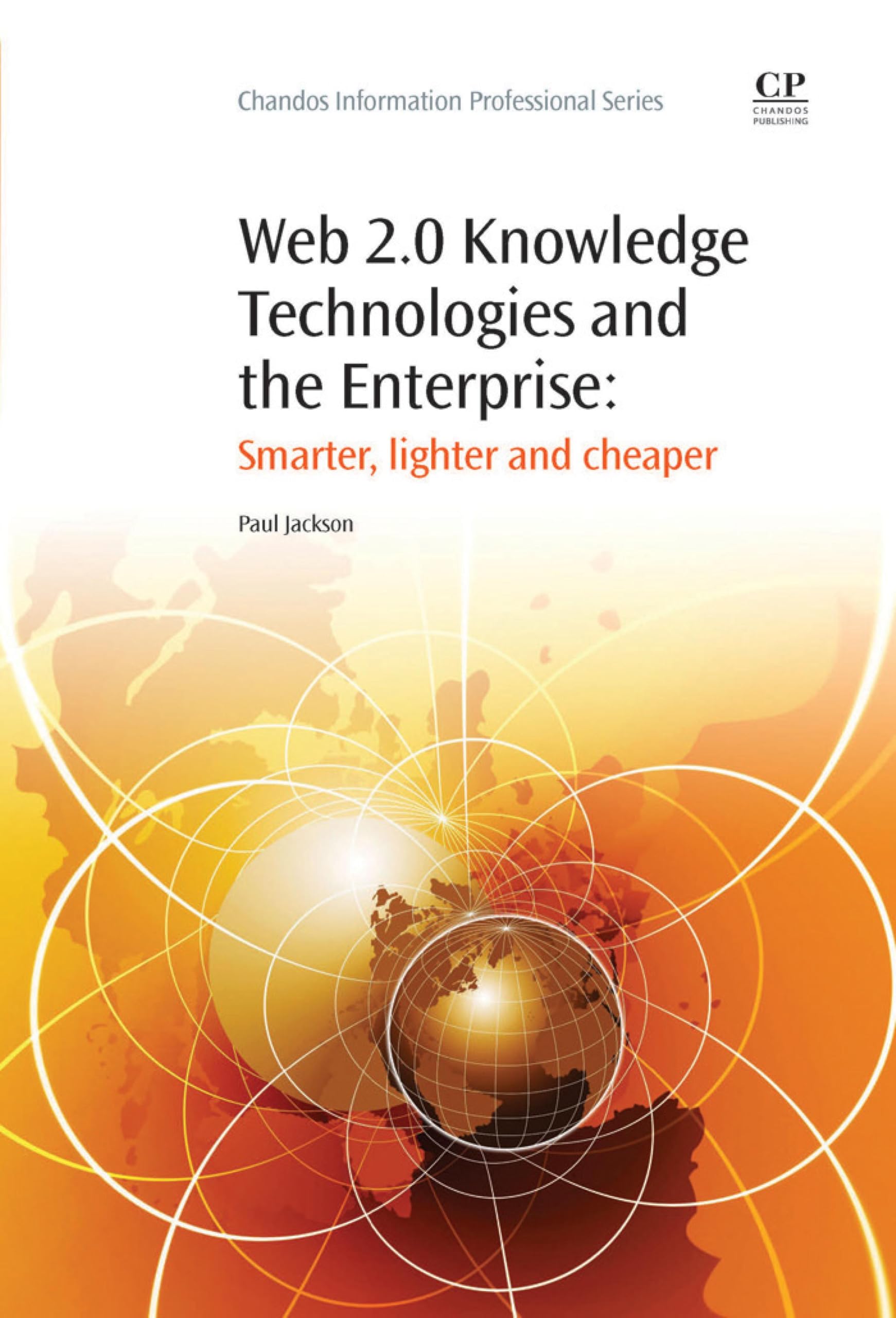 Web 2.0 Knowledge Technologies and the Enterprise: Smarter, Lighter and Cheaper (Chandos Information Professional Series)