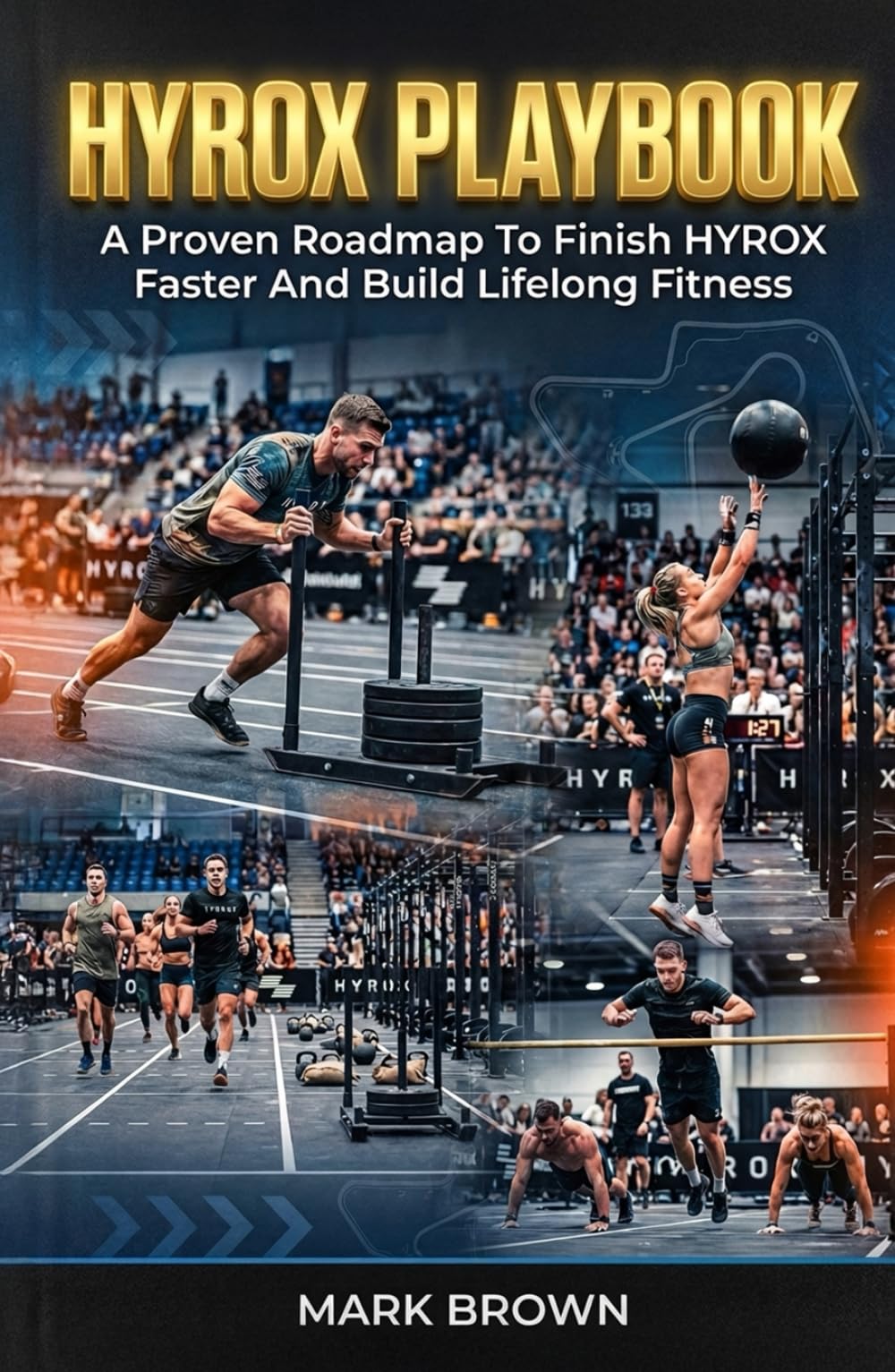 HYROX Playbook: A Proven Roadmap To Finish HYROX Faster And Build Lifelong Fitness: 1 (HYROX Performance Series)