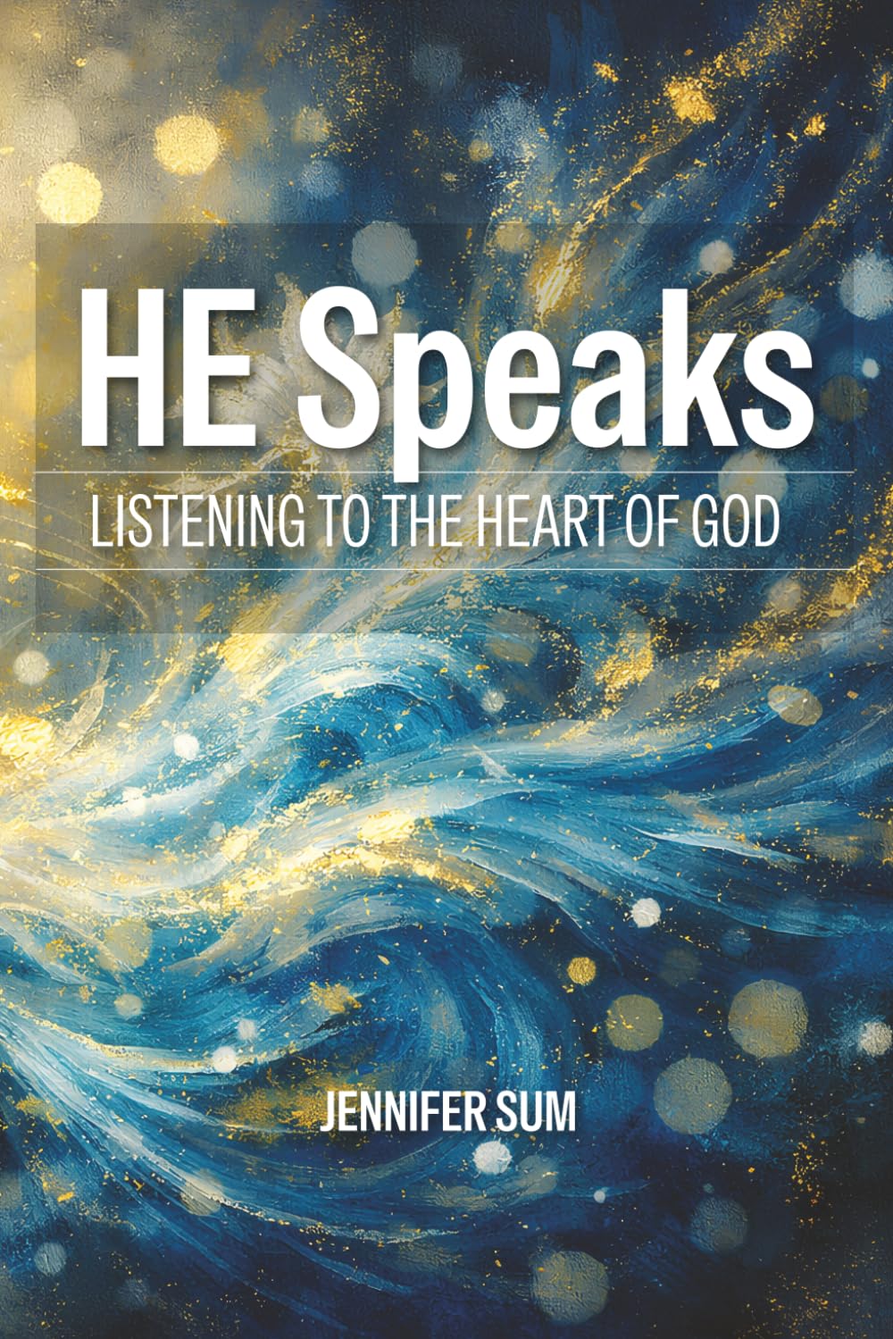 He Speaks: Listening To The Heart Of God