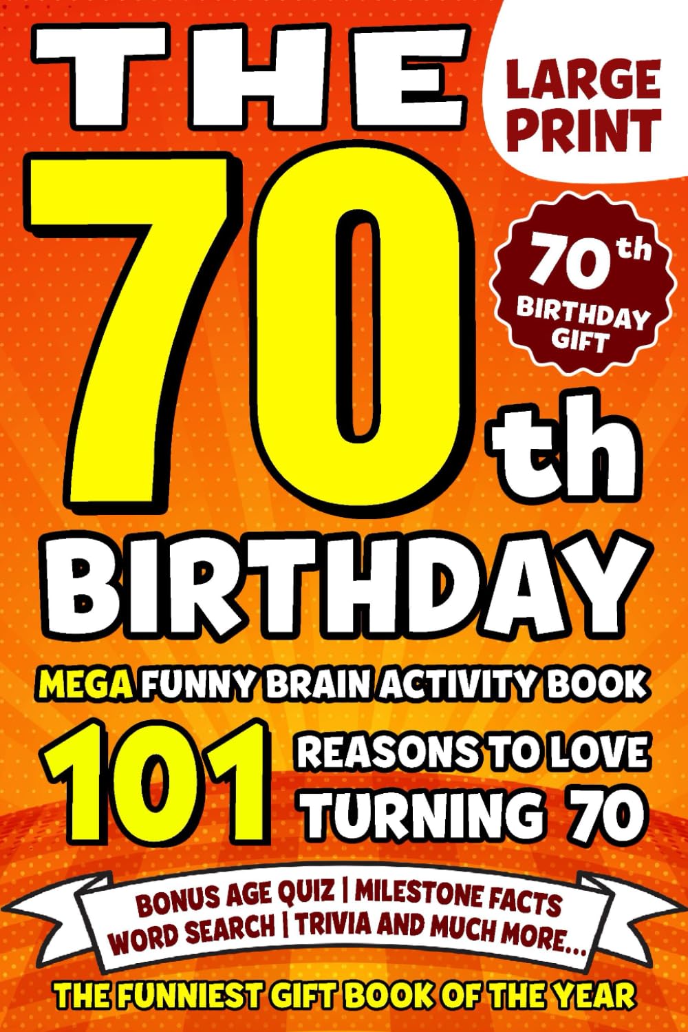 The Ultimate 70th Birthday Brain Activity Book: 101 Reasons Turning 70 Is Worth Celebrating | Fun Brain Activities, Puzzles & Trivia | A Thoughtful Birthday Gift