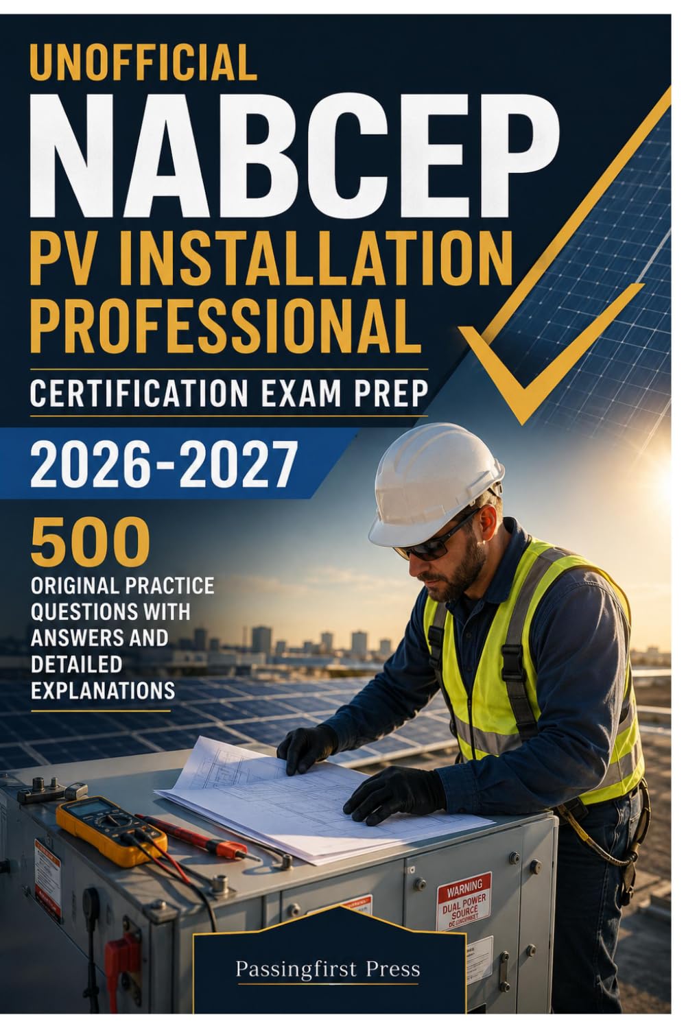 Unofficial NABCEP PV Installation Professional Certification Exam Prep 2026-2027: 500 Original Practice Questions With Answers And Detailed Explanations