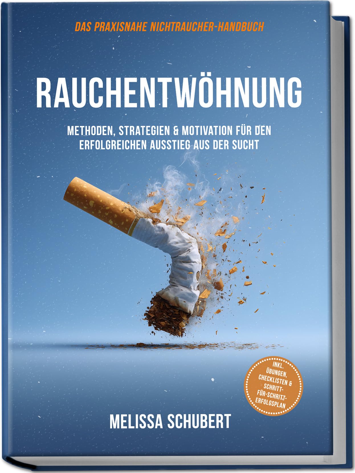 Rauchentwöhnung – Das praxisnahe Nichtraucher-Handbuch: Methoden, Strategien & Motivation für den erfolgreichen Ausstieg aus der Sucht, inkl. Übungen, Checklisten & Schritt-für-Schritt-Erfolgsplan