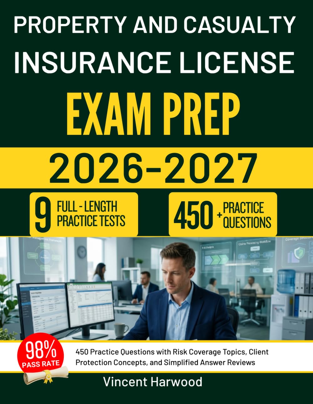 PROPERTY AND CASUALTY INSURANCE LICENSE EXAM PREP 2026-2027: 450 Practice Questions with Risk Coverage Topics, Client Protection Concepts, and Simplified Answer Reviews