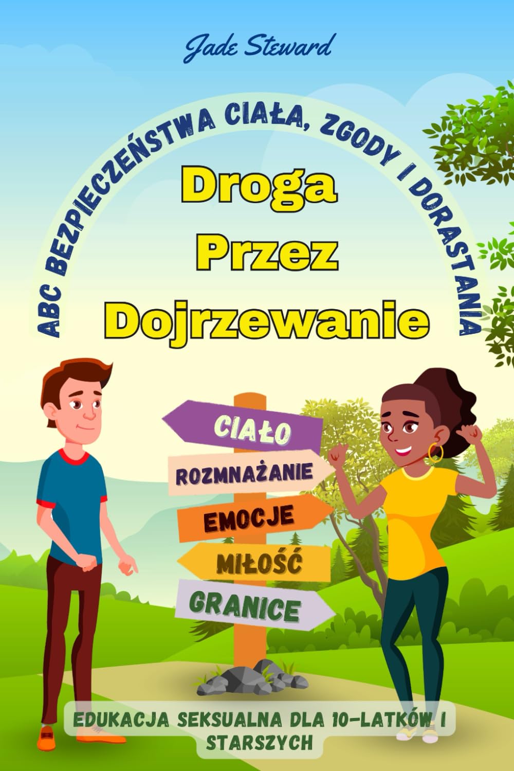 Droga przez dojrzewanie: Edukacja seksualna dla10-latków i starszych| ABC bezpieczeństwa ciała, zgody i dorastania: Edukacja seksualna dla10-latkw i ... ABC bezpieczeństwa ciala, zgody i dorastania