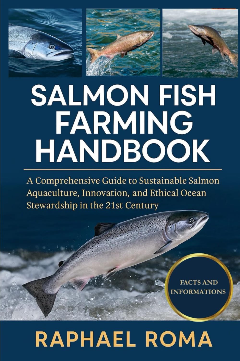 SALMON FISH FARMING HANDBOOK: A Comprehensive Guide to Sustainable Salmon Aquaculture, Innovation, and Ethical Ocean Stewardship in the 21st Century