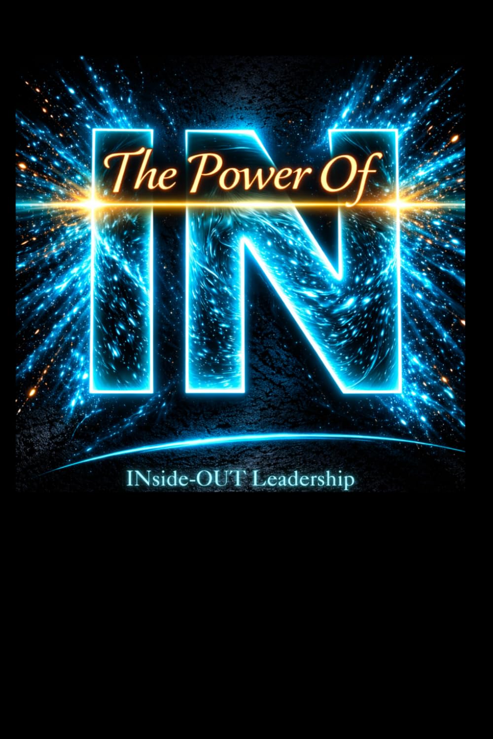 The Power of IN: INside-OUT Leadership