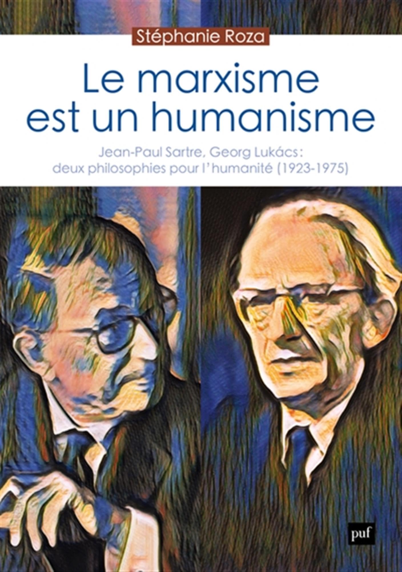 Le marxisme est un humanisme: Jean-Paul Sartre, Georg Lukács : deux philosophies pour l’humanité (1923-1975)