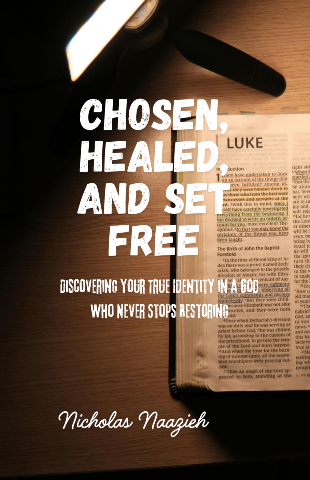CHOSEN, HEALED, AND SET FREE: Discovering Your True Identity in a God Who Never Stops Restoring