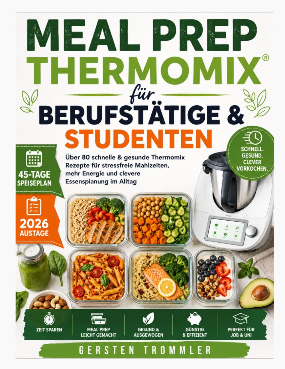 meal prep Thermomix für Berufstätige & Studenten: Über 80 schnelle & gesunde Thermomix Rezepte für stressfreie Mahlzeiten, mehr Energie und clevere Essensplanung im Alltag