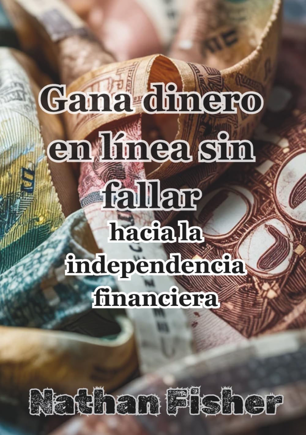 Ganar Dinero Online Sin Fracasar: El Camino Hacia la Independencia Financiera: Una guía práctica, honesta y sin trucos para evitar los errores más ... ingresos online sostenibles con el tiempo.