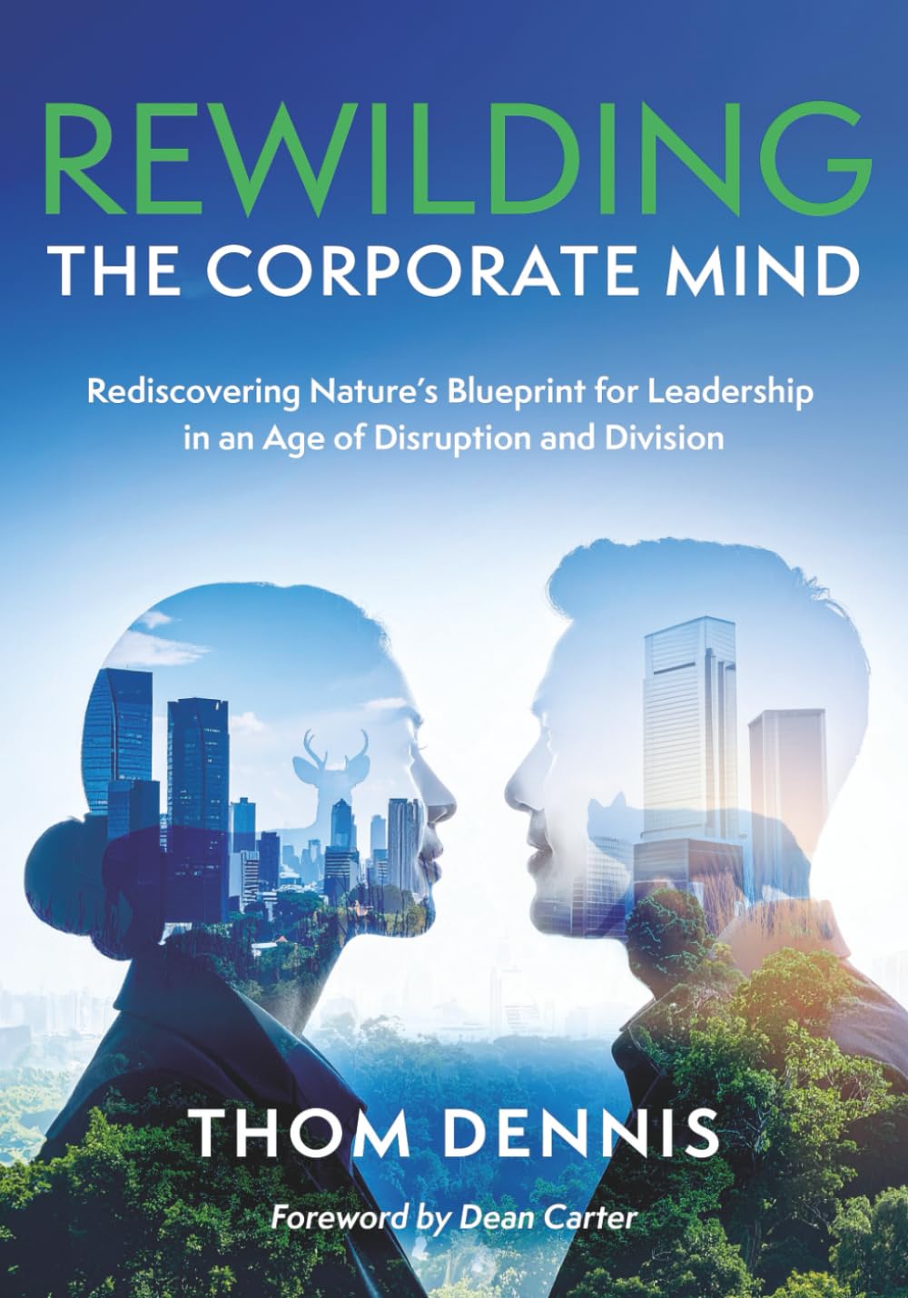 Rewilding the Corporate Mind: Rediscovering Nature’s Blueprint for Leadership in an Age of Disruption and Division