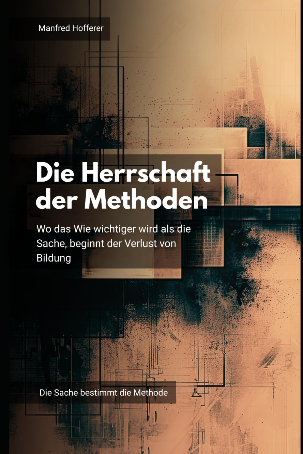 Die Herrschaft der Methoden: Wo das Wie wichtiger wird als die Sache, beginnt der Verlust von Bildung