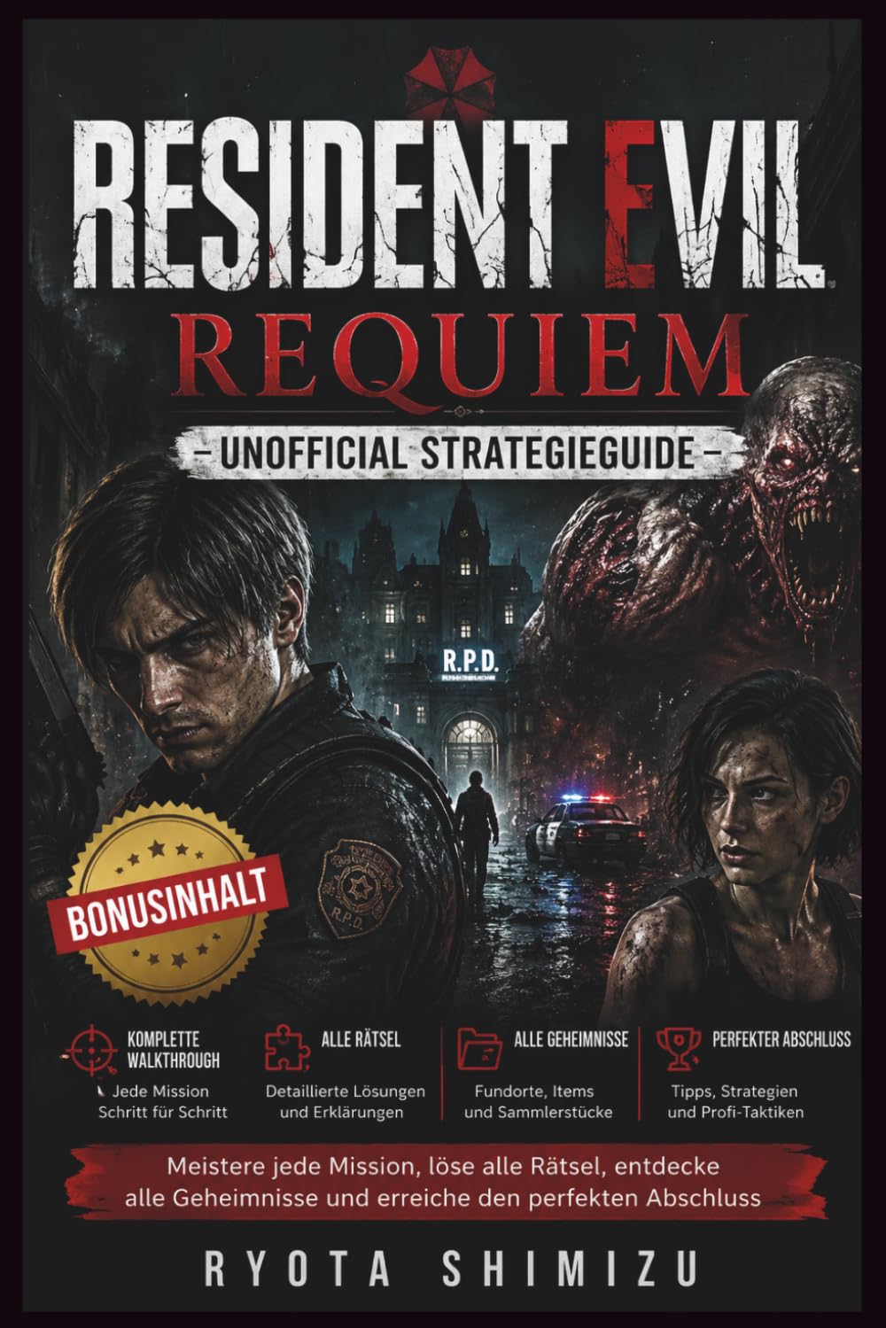 RESIDENT EVIL REQUIEM – UNOFFICIAL STRATEGIEGUIDE: Meistere jede Mission, löse alle Rätsel, entdecke alle Geheimnisse und erreiche den perfekten Abschluss