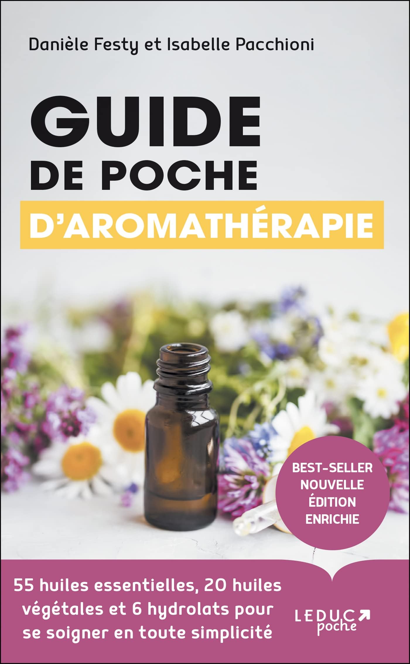 Guide de poche d'aromathérapie: 55 huiles essentielles , 20 huiles végétales et 6 hydrolats pour se soigner en toute simplicité