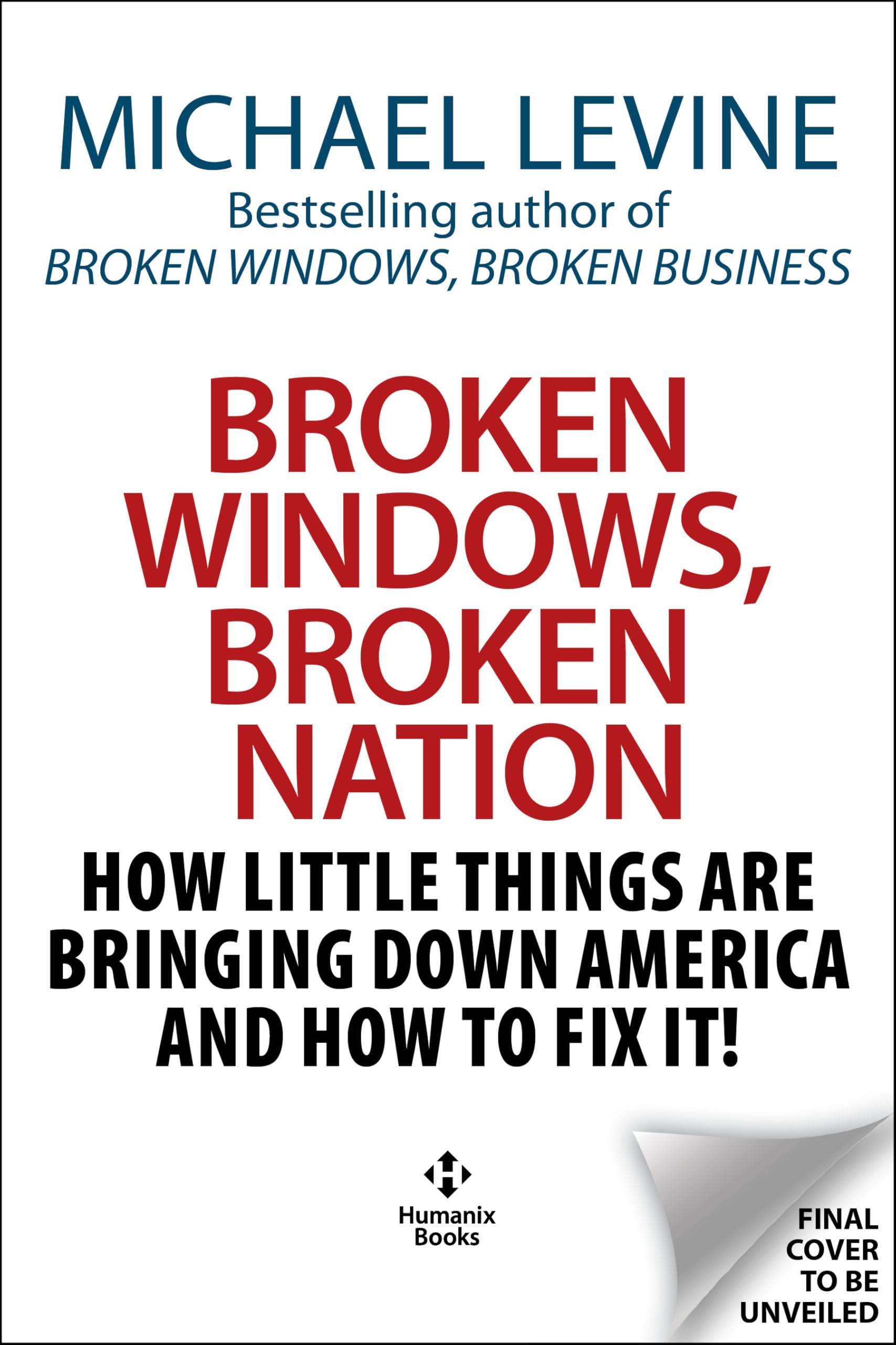 Broken Windows, Broken Nation: How Little Things are Bringing Down America And How to Fix It!