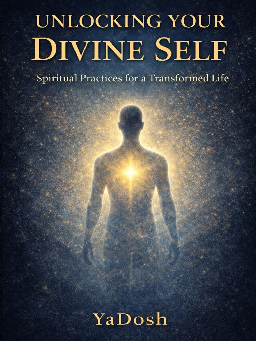Unlocking Your Divine Self: Spiritual Practices for a Transformed Life