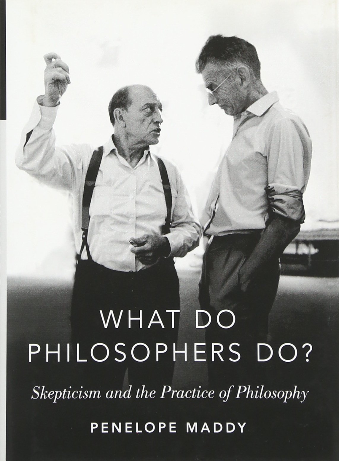 What do Philosophers Do?: Skepticism and the Practice of Philosophy (The Romanell Lectures)