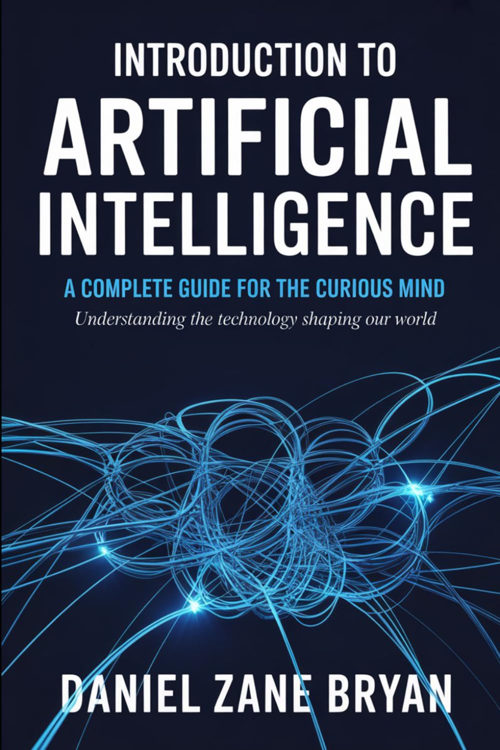 Introduction to Artificial Intelligence: A Complete Guide for the Curious Mind (Digital Skills for the Modern World)