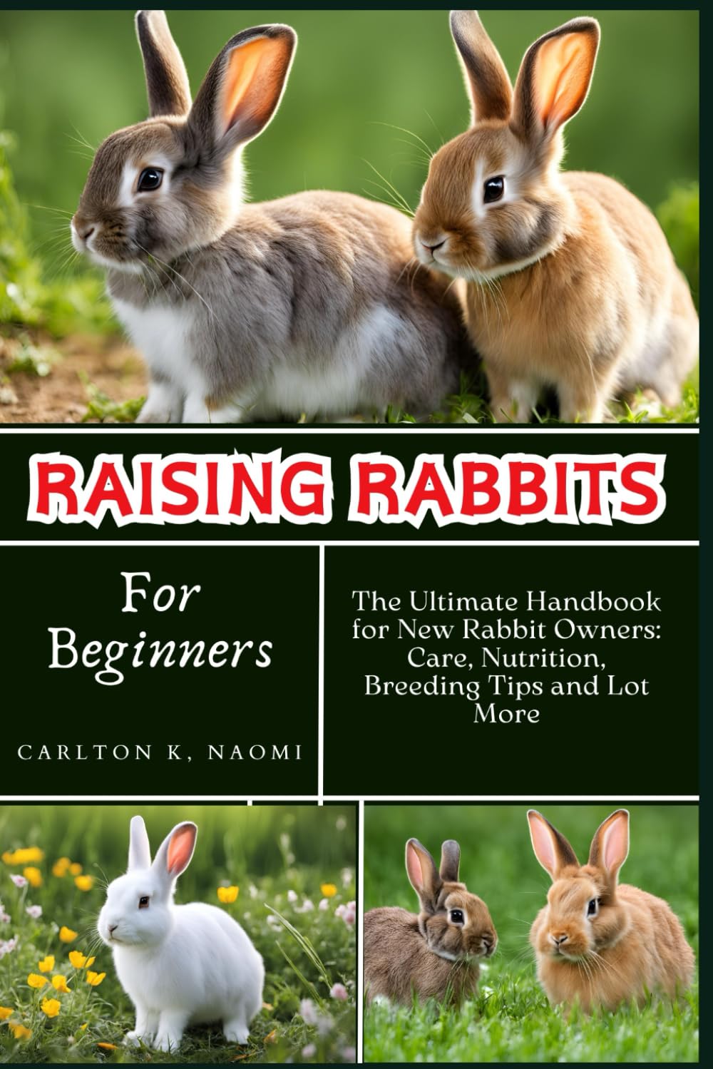 Raising Rabbits for Beginners: The Ultimate Handbook for New Rabbit Owners: Care, Nutrition, Breeding Tips and Lot More