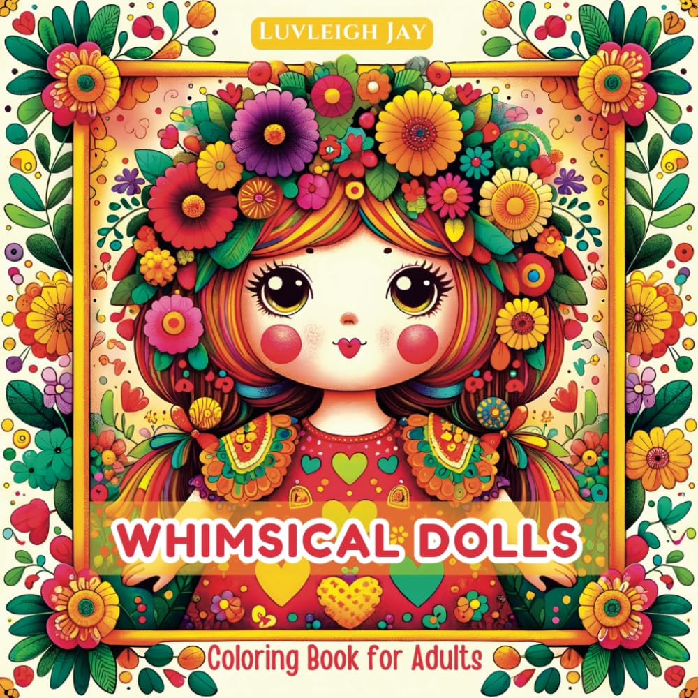 Whimsical Dolls coloring book: 50 Cute Folk Art Patterns in Zentangle Style for Adults and Seniors (Whimsical Patterns Coloring Books)