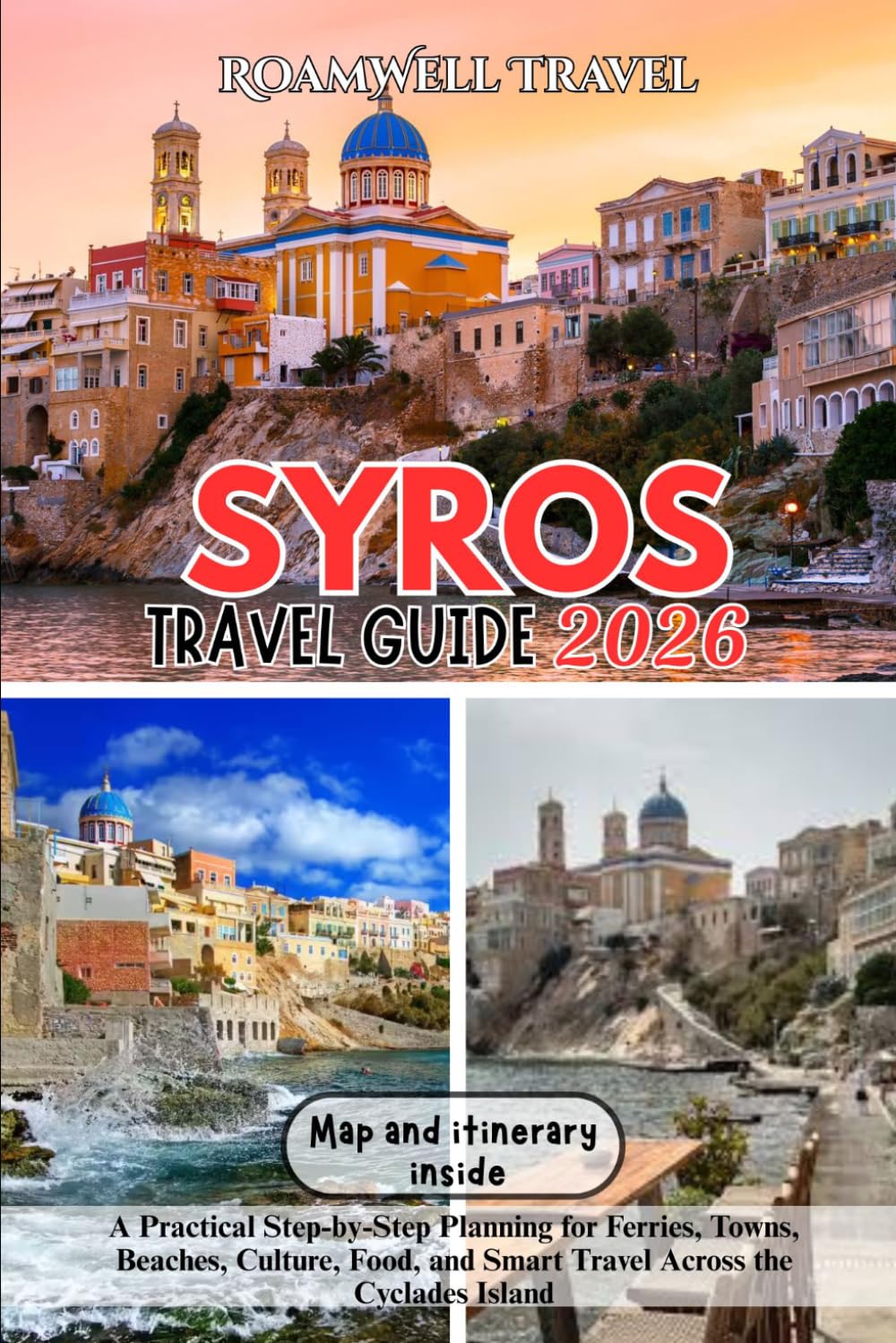 SYROS TRAVEL GUIDE 2026: A Practical Step-by-Step Planning for Ferries, Towns, Beaches, Culture, Food, and Smart Travel Across the Cyclades Island