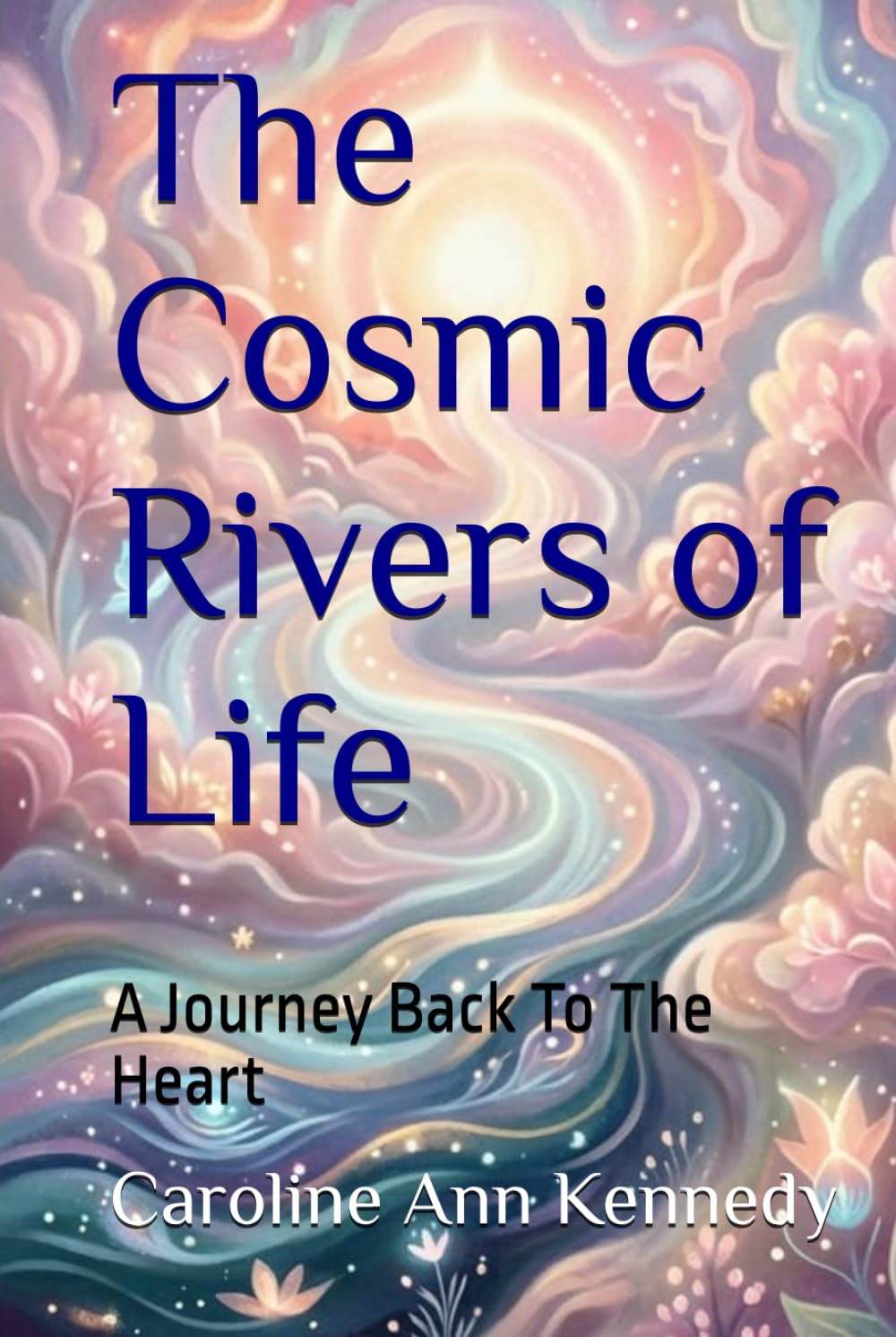 The Cosmic Rivers of Life: A Journey Back to The Heart