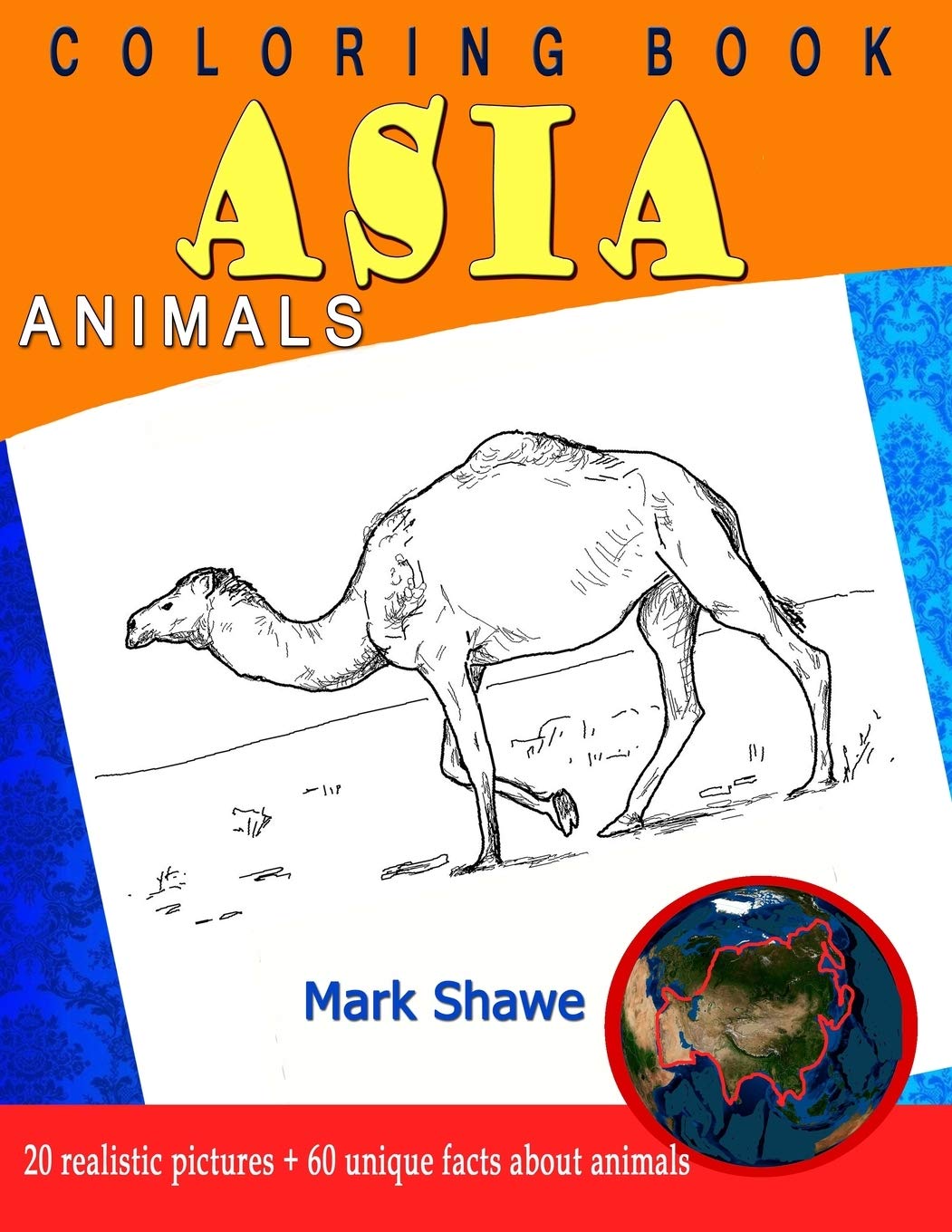 Coloring Book Animals of Asia: 20 realistic pictures + 60 unique facts about animals (Animal Planet)