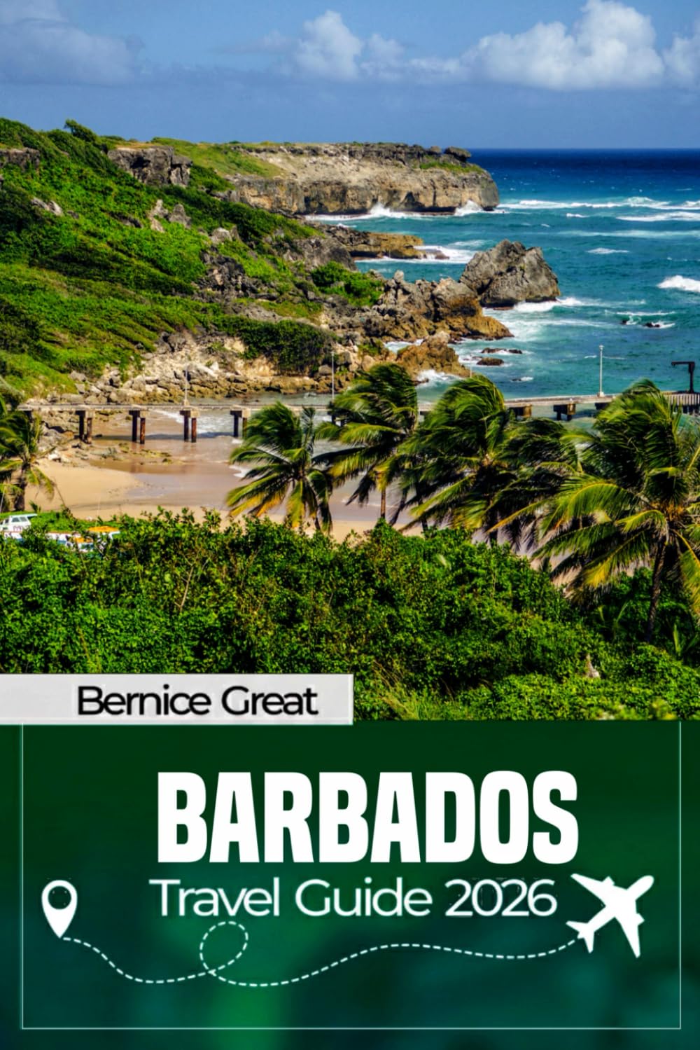BARBADOS TRAVEL GUIDE 2026: Hidden Gems, Local Secrets & Smart Island Travel Tips for Bridgetown, Oistins, Speightstown, Bathsheba & Beyond