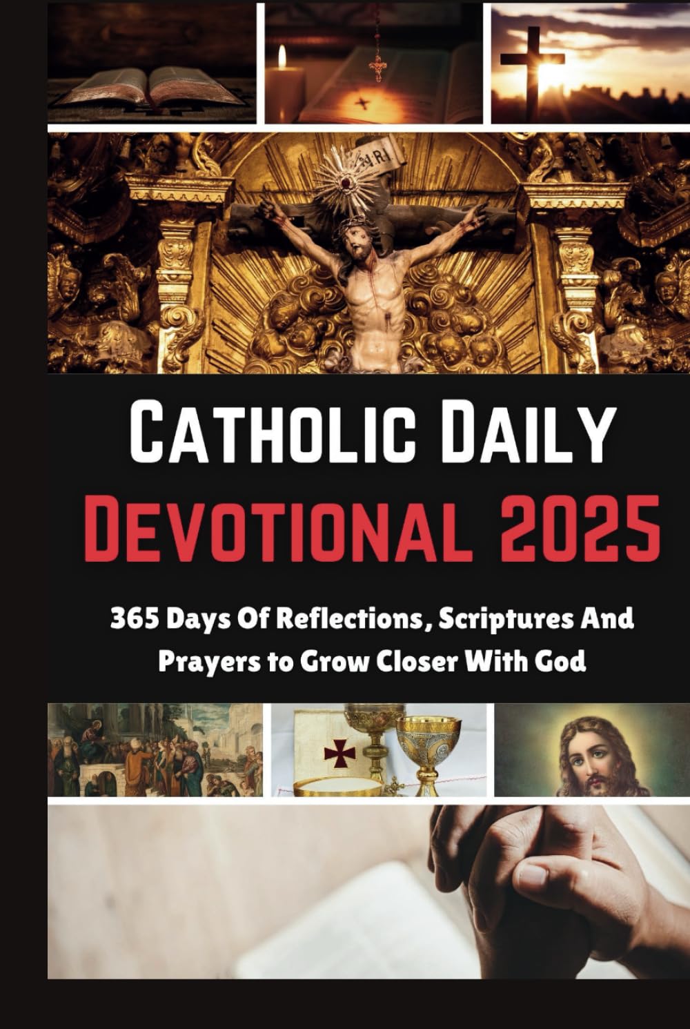 Catholic Daily Devotional 2025: 365 Days Of Reflections, Scriptures And Prayers to Grow Closer With God