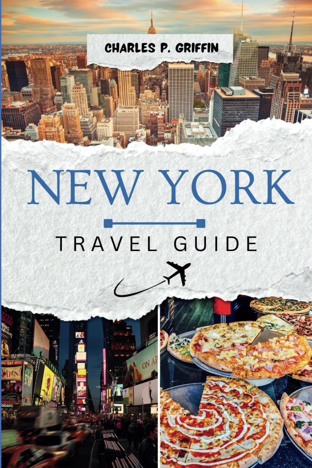 New York Travel Guide: Experience unforgettable moments and extraordinary adventures in the vibrant city of New York (Griffin Travels)