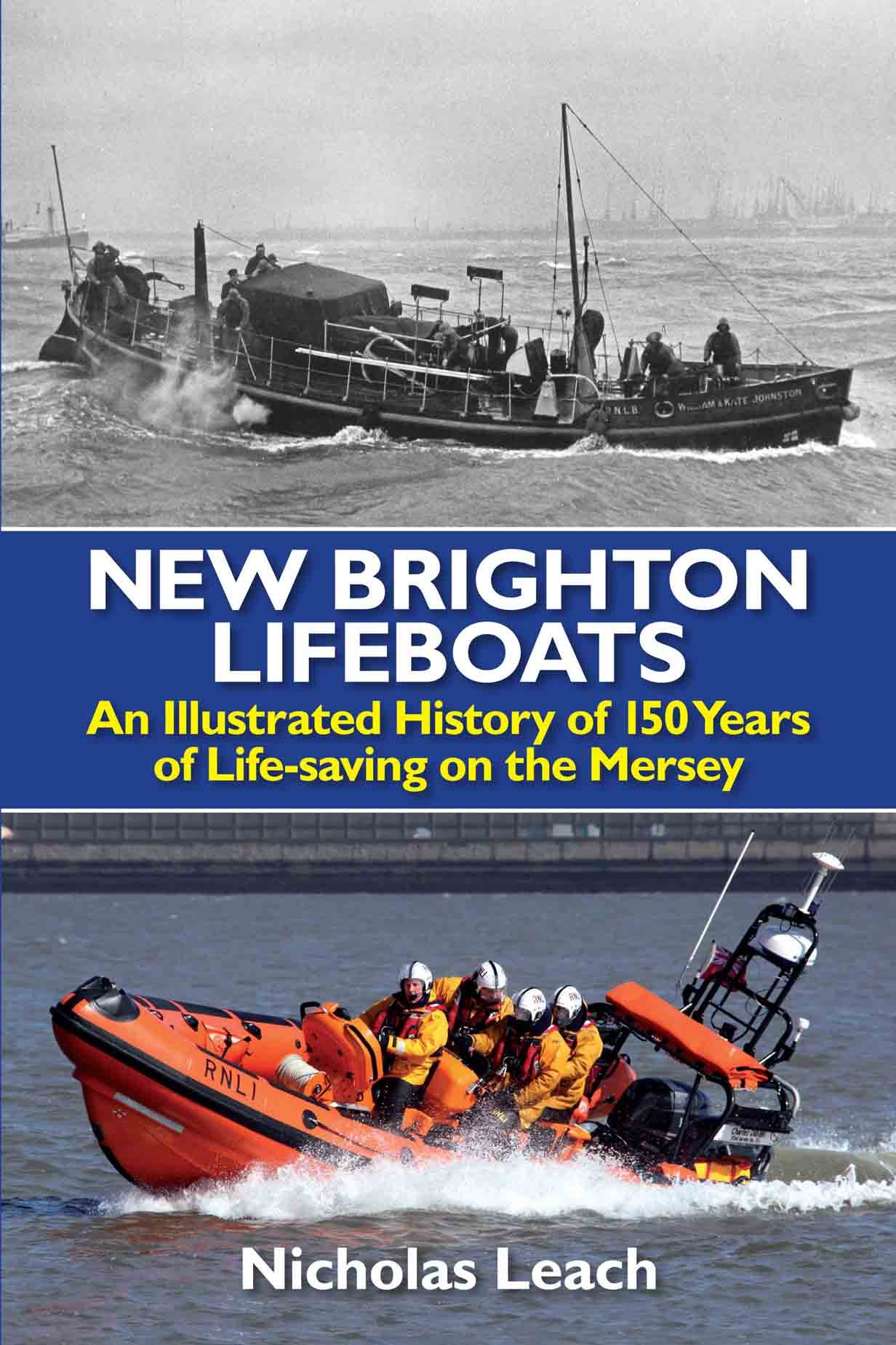 New Brighton Lifeboats: An Illustrated History of 150 Years of Life-Saving on the Mersey
