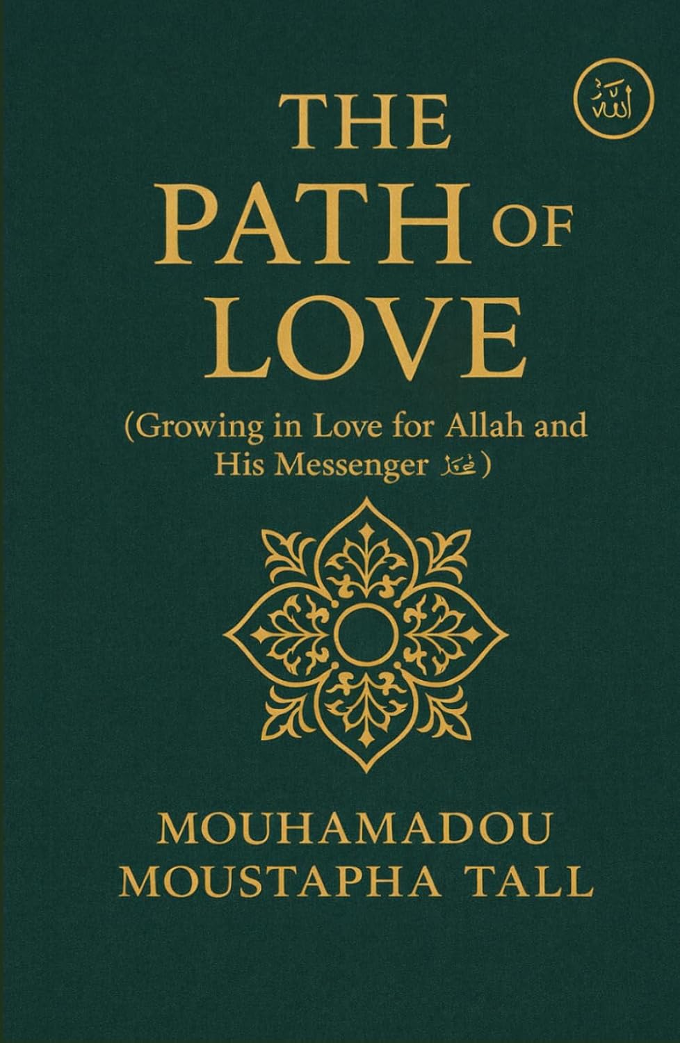 The Path of Love: (Growing in Love for Allah and His Messenger ﷺ)      Hardcover – December 20, 2025