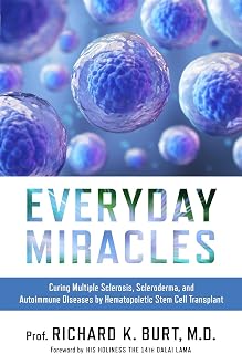 Everyday Miracles: Curing Multiple Sclerosis, Scleroderma, and Autoimmune Diseases by Hematopoietic Stem Cell Transplant