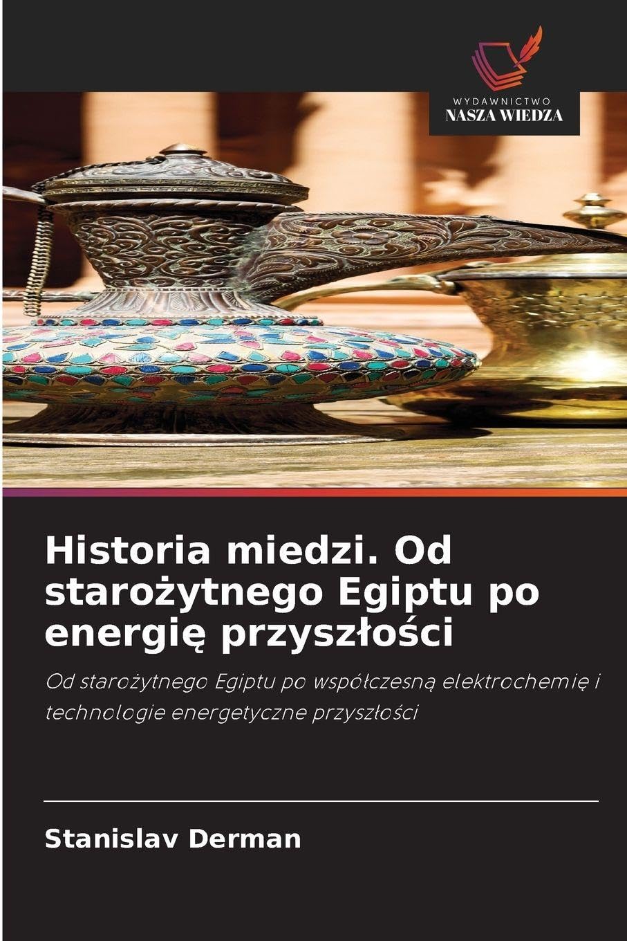 Historia miedzi. Od staro¿ytnego Egiptu po energi¿ przysz¿o¿ci: Od staro¿ytnego Egiptu po wspó¿czesn¿ elektrochemi¿ i technologie energetyczne przysz¿o¿ci