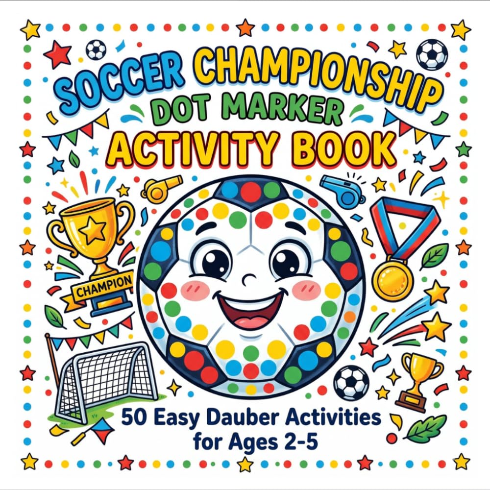Soccer Championship Dot Marker Activity Book: 50 Easy Dauber Activities Featuring Soccer Balls, Trophies, Goals and Championship Fun for Toddlers and Preschoolers Ages 2-5