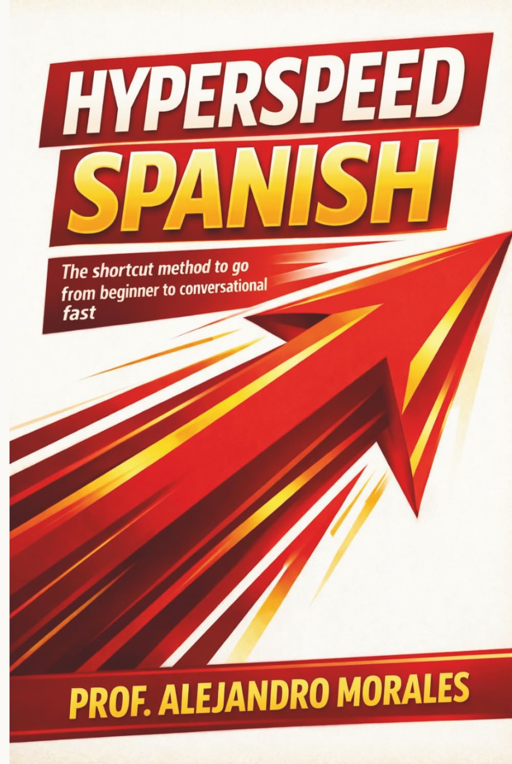 Hyperspeed Spanish: The Shortcut Method to Go from Beginner to Conversational — Fast