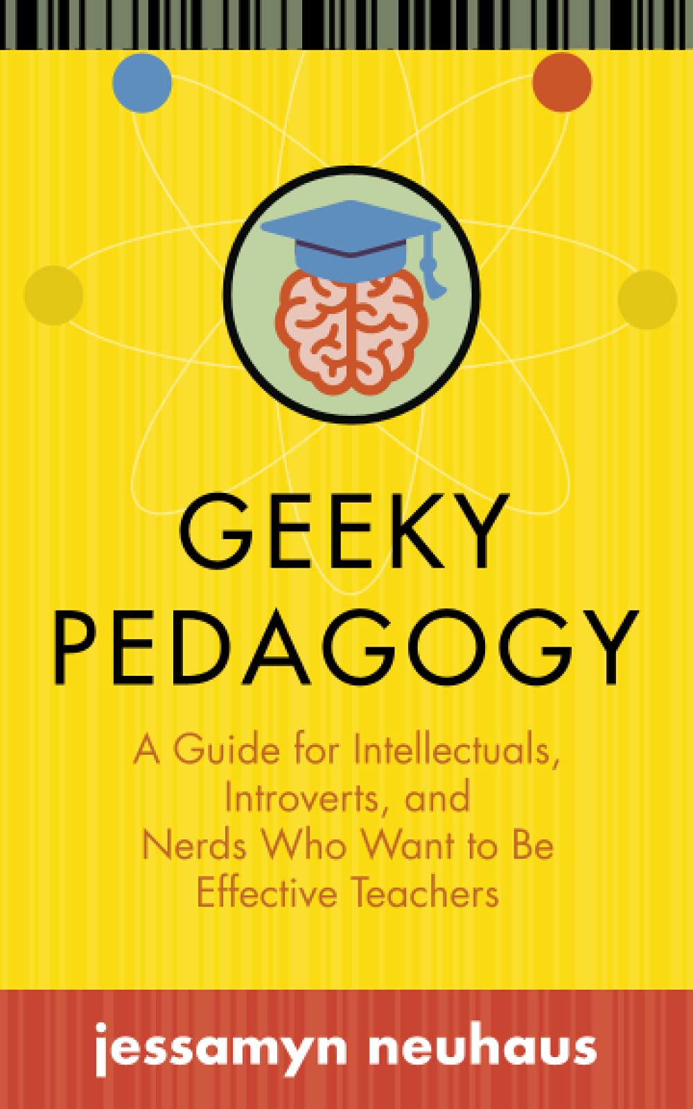 Geeky Pedagogy: A Guide for Intellectuals and Introverts to be More Effective Teachers