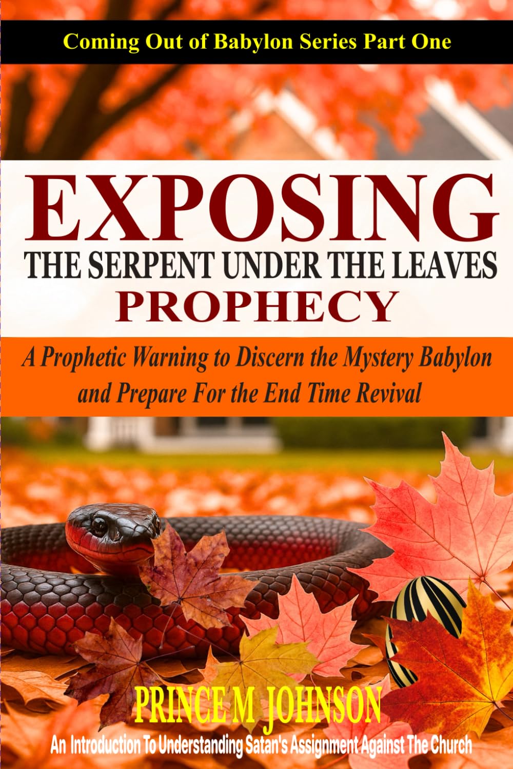 Exposing The Serpent Under The Leaves Prophecy: A Prophetic Warning to Discern the Mystery Babylon and Prepare for the Final Revival (Coming Out of Babylon Series)