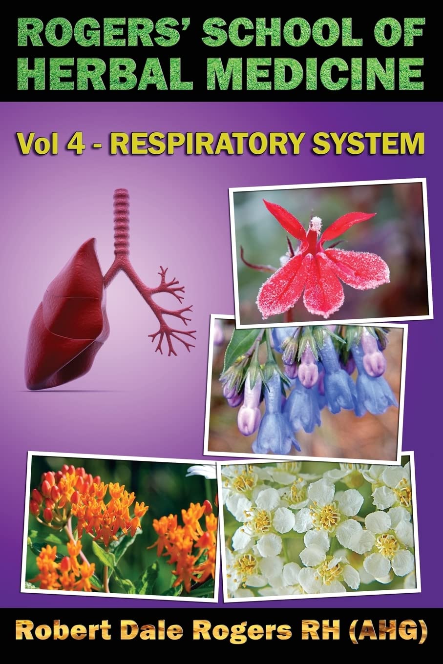Rogers' School of Herbal Medicine Volume Four: Respiratory System: Volume 4