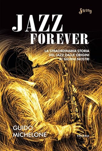 Jazz Forever: La straordinaria storia del Jazz dalle origini ai giorni nostri