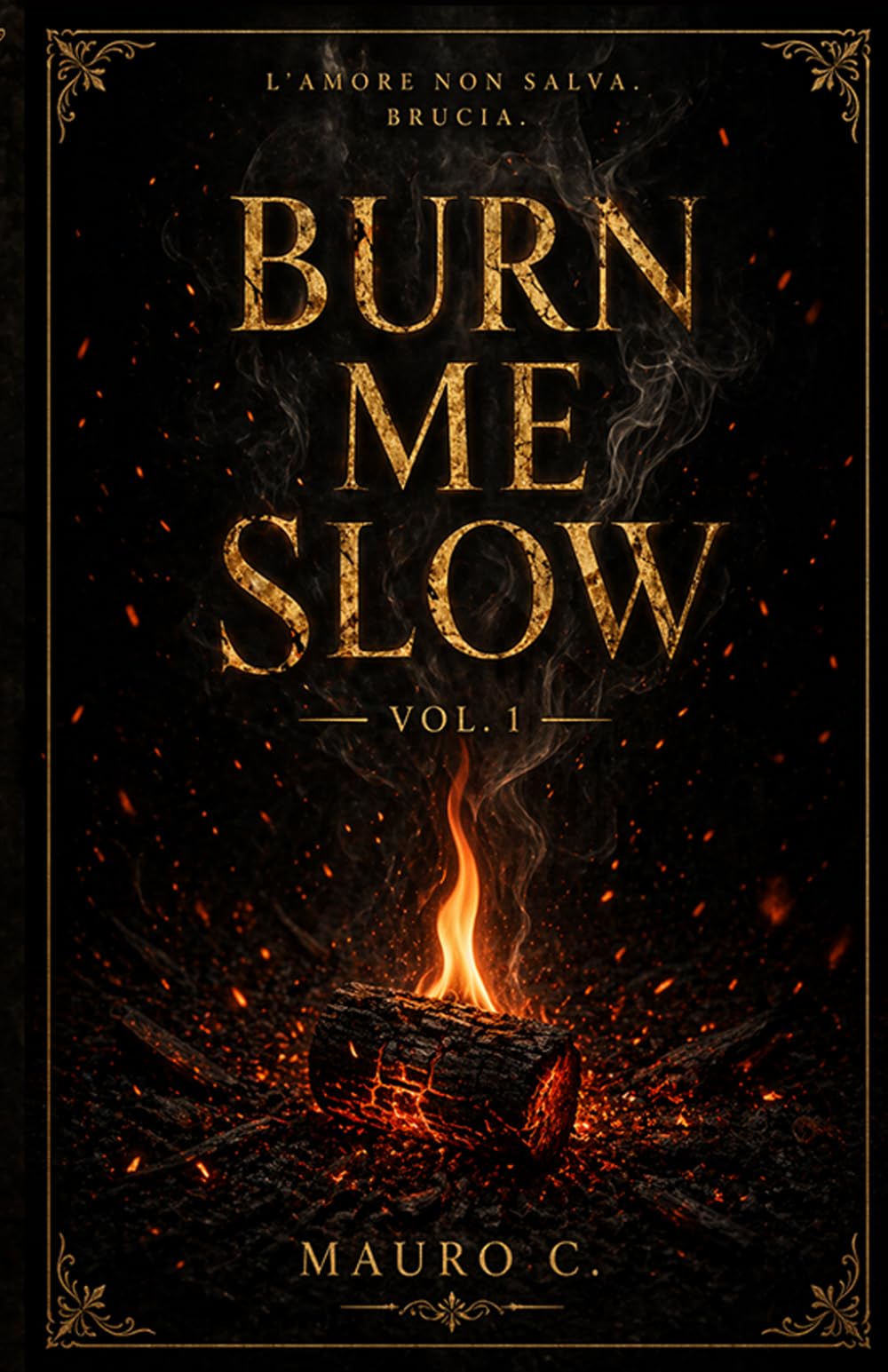Burn Me Slow: L'amore non salva... brucia! (Volume 1)