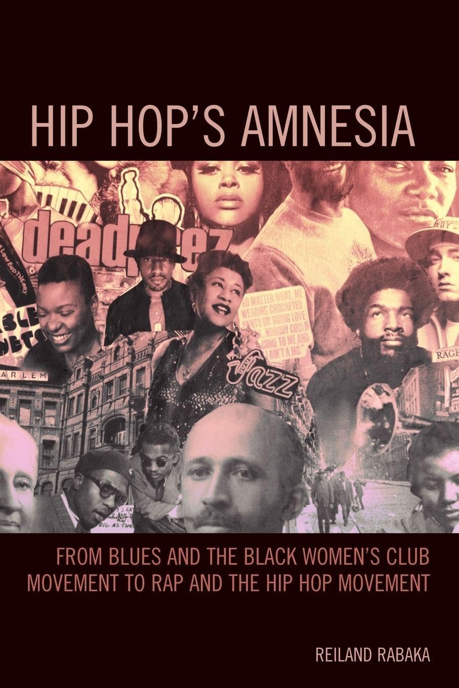 Hip Hop's Amnesia: From Blues and the Black Women's Club Movement to Rap and the Hip Hop Movement [Lingua inglese]