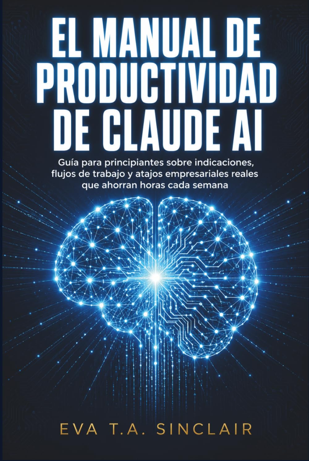 El manual de productividad de Claude AI: Guía para principiantes sobre indicaciones, flujos de trabajo y atajos empresariales reales que ahorran horas cada semana.