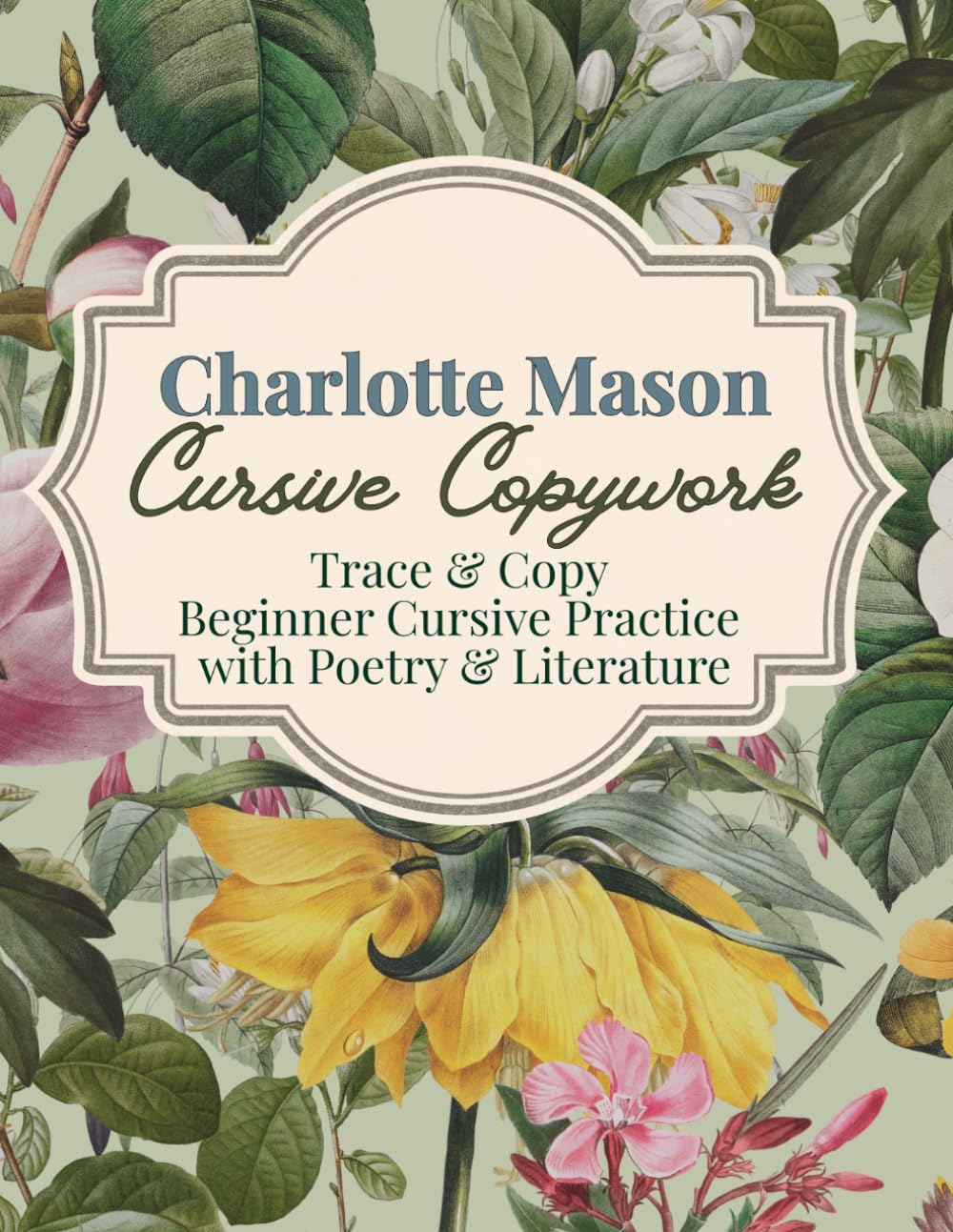 Charlotte Mason Cursive Copywork: Trace & Copy Cursive Handwriting Practice with Poetry & Literature (Charlotte Mason Copywork System)