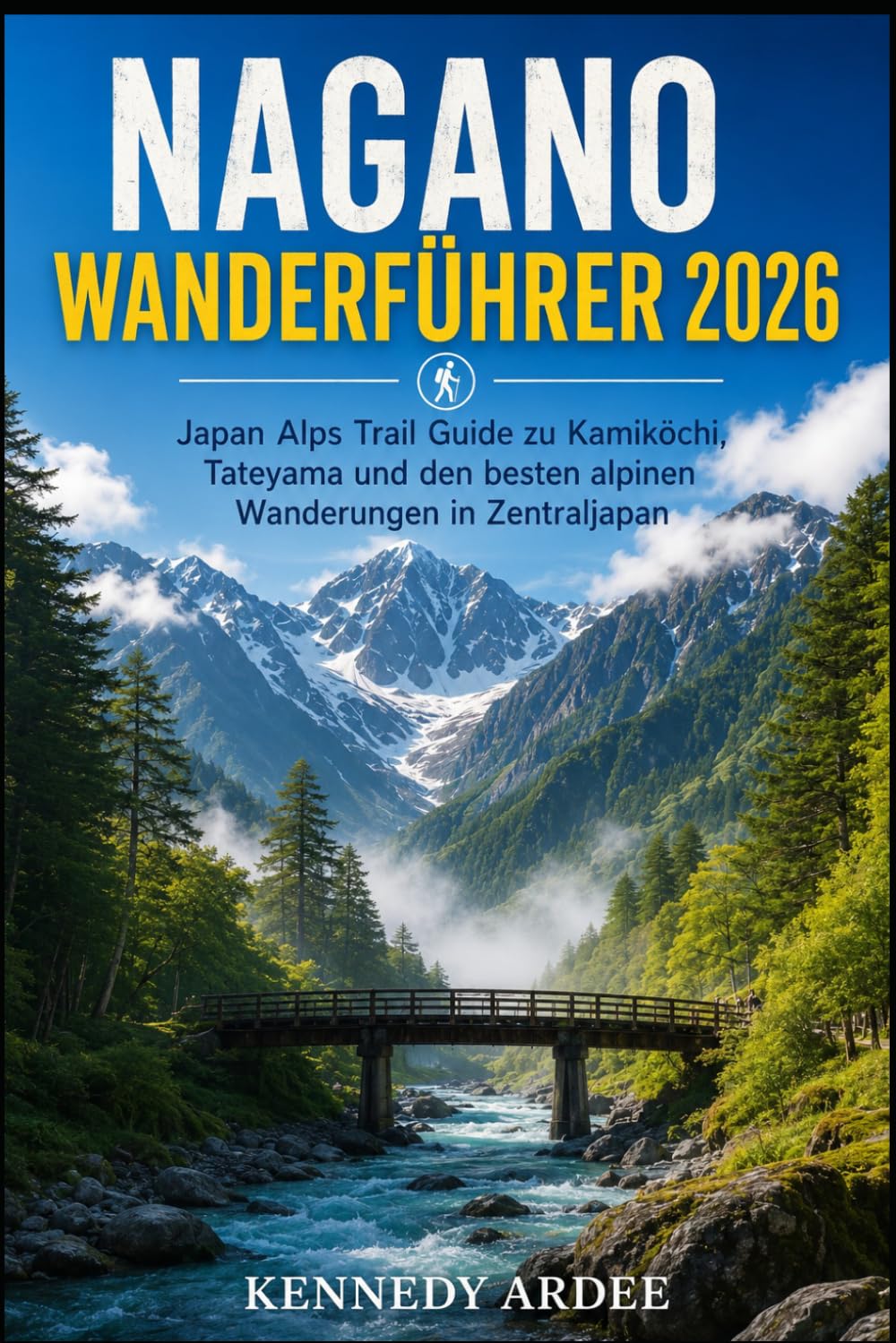 NAGANO WANDERFÜHRER 2026: Japan Alps Trail Guide zu Kamikōchi, Tateyama und den besten alpinen Wanderungen in Zentraljapan: 94 (Looming Horizons 2025)