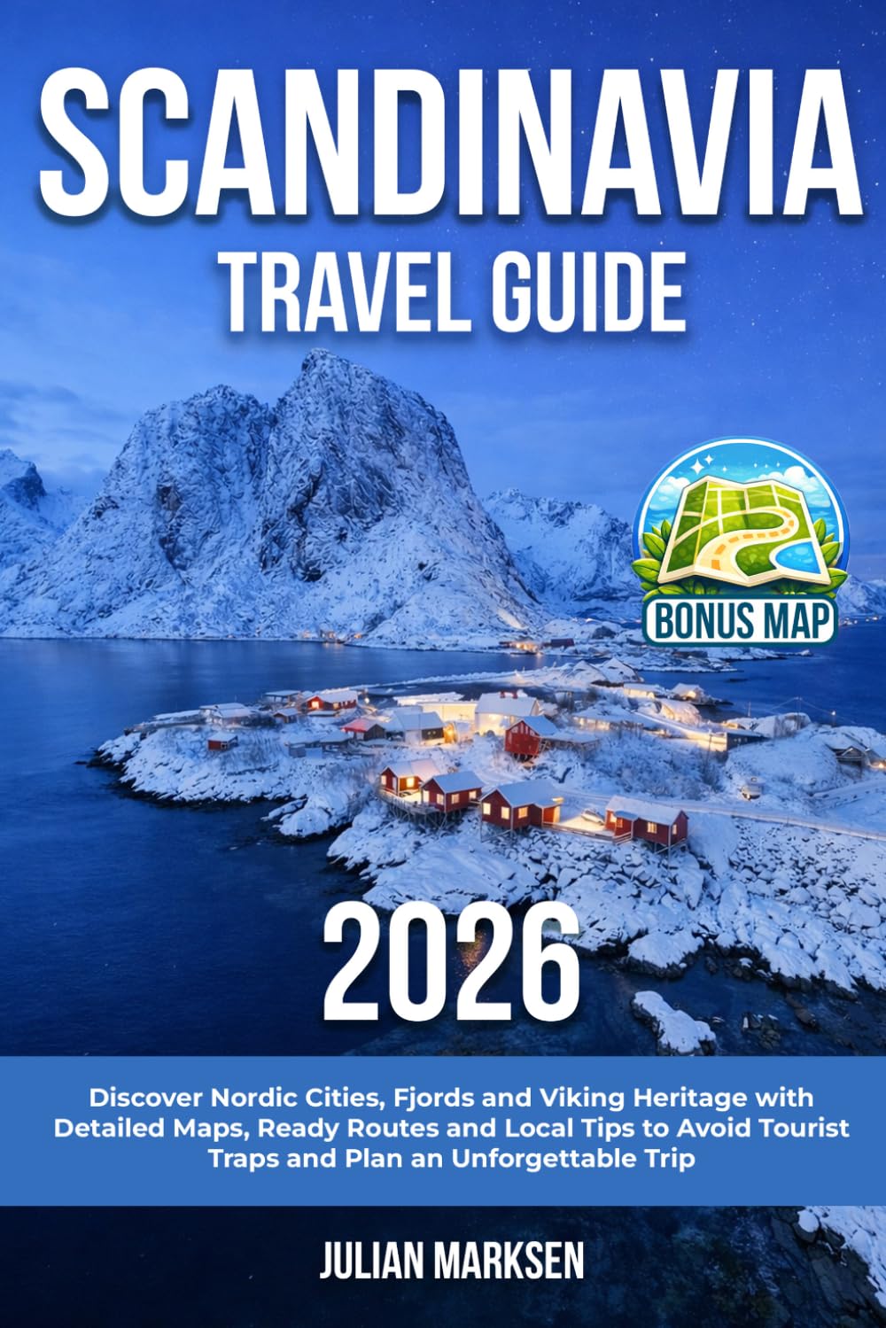 Scandinavia Travel Guide: Discover Nordic Cities, Fjords and Viking Heritage with Detailed Maps, Ready Routes and Local Tips to Avoid Tourist Traps and Plan an Unforgettable Trip