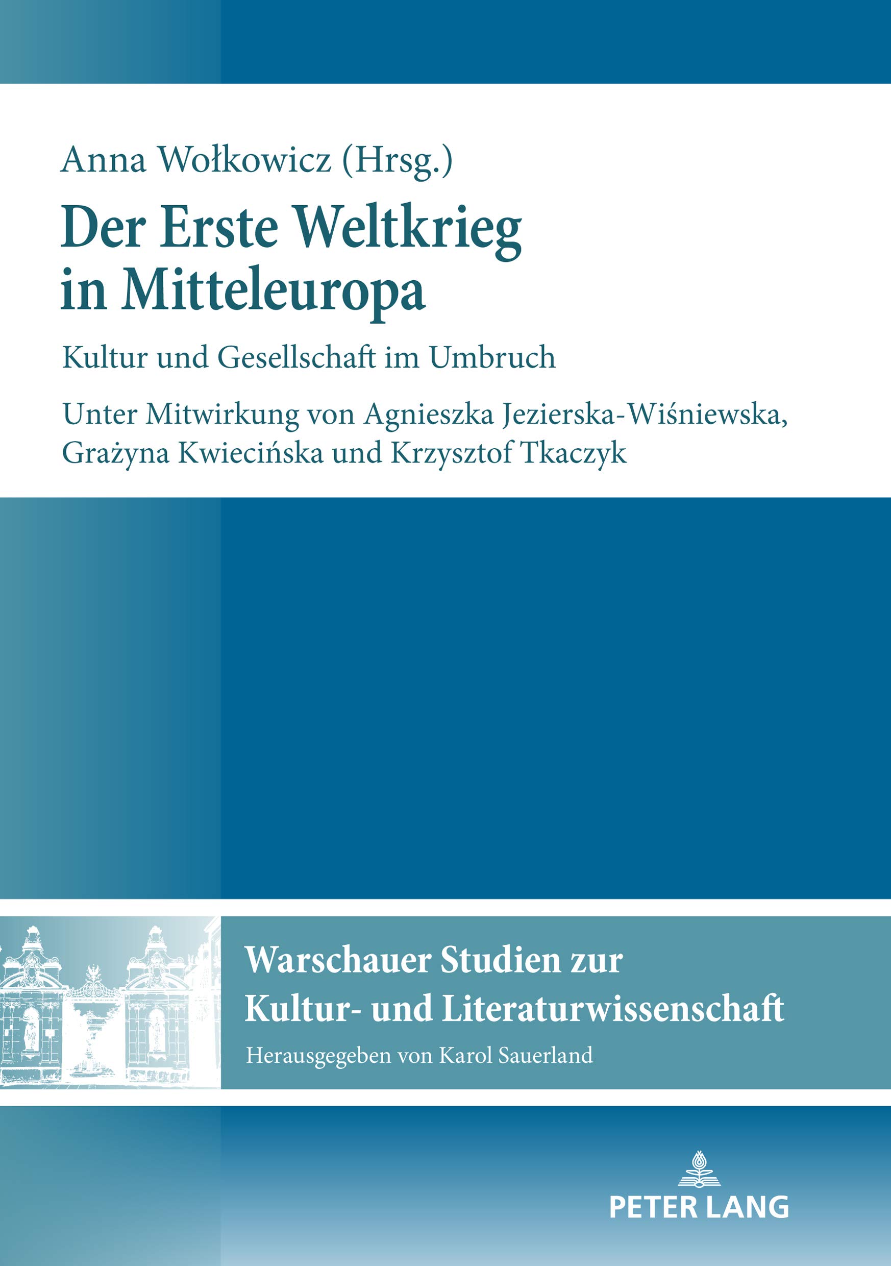 Der Erste Weltkrieg in Mitteleuropa: Kultur und Gesellschaft im Umbruch (Warschauer Studien zur Kultur- und Literaturwissenschaft 15)