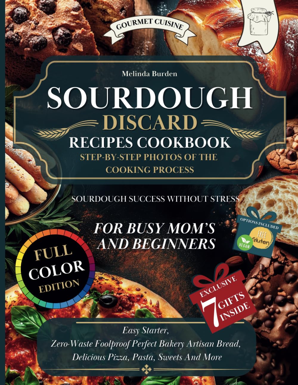 Sourdough Discard Recipes Cookbook: DETAILED PHOTO ILLUSTRATIONS EACH COOKING STEP For Busy Moms & Beginners. All Starter Secrets. Easy Zero-Waste ... Pasta, Sweets, And More! (GOURMET CUISINE)      Paperback – November 13, 2024