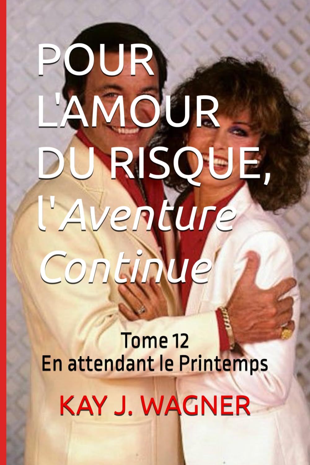 POUR L'AMOUR DU RISQUE, L'Aventure Continue: Tome 12 - En attendant le Printemps